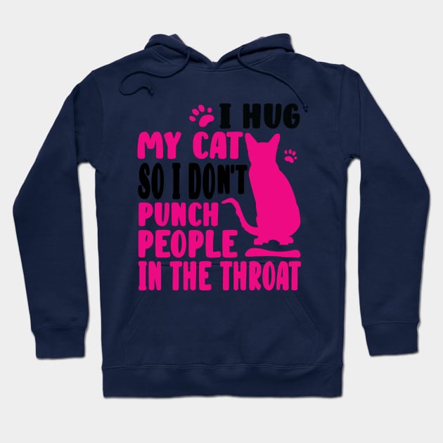 I Hug My Cat So I Don't Punch People Hoodie by family.d